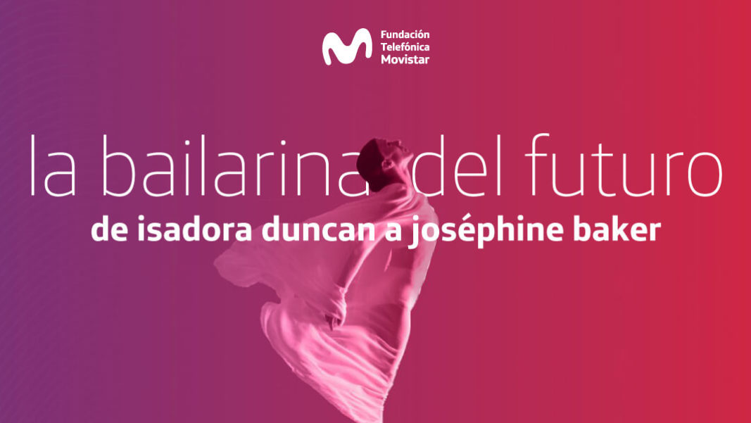 La bailarina del futuro, de Isadora Duncan a Josephine Baker