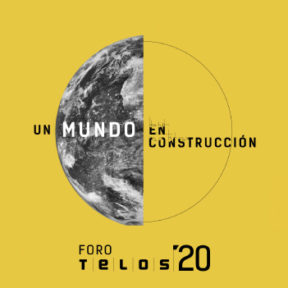 Foro Telos 2020. Un mundo en construcción.