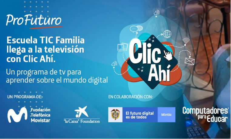 Para entrar al mundo digital solo debes hacer ‘Clic Ahí’. El programa colombiano que te enseña a navegar en internet, desde casa.
