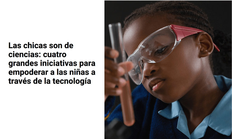 Las chicas son de ciencias: cuatro grandes iniciativas para empoderar a las niñas a través de la tecnología