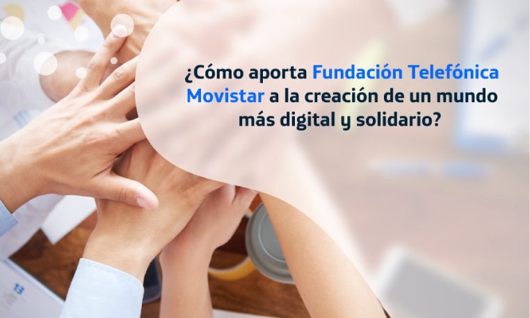 ¿Sabías que soñamos con ayudar a construir un mundo digital y solidario?
