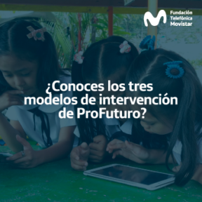 ¿Conoces los tres modelos de intervención de ProFuturo?