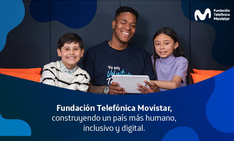 Fundación Telefónica Movistar, construyendo un país  más humano, inclusivo y digital.