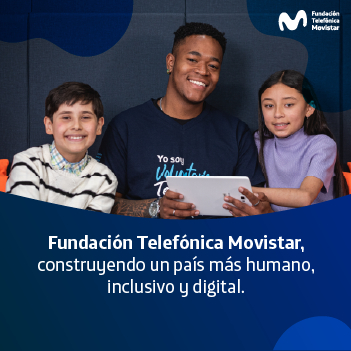 Fundación Telefónica Movistar, construyendo un país  más humano, inclusivo y digital.