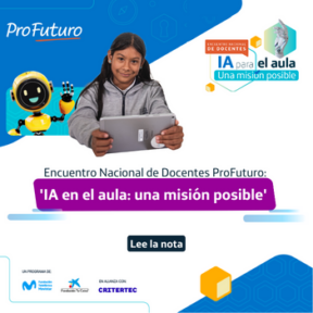 Súmate al Encuentro Nacional de Docentes ProFuturo 'IA para el aula: una misión posible'