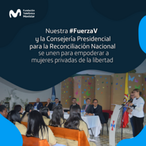 La Fundación Telefónica Movistar y la Consejería Presidencial para la Reconciliación Nacional una unión para empoderar a mujeres privadas de la libertad 